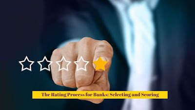 The Rating Process for Banks: Selecting and Scoring